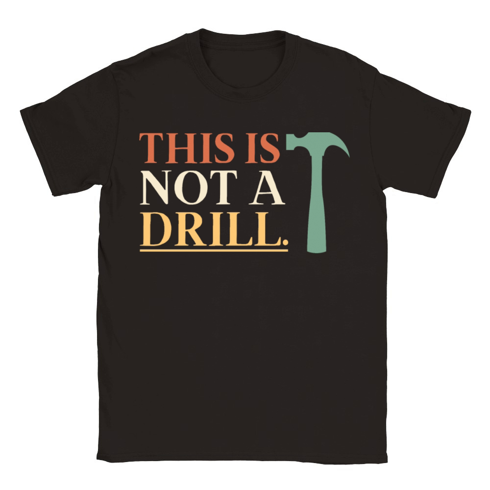 This Is Not A Drill Funny Sarcastic Humor Dad Classic Kids Crewneck T-shirt