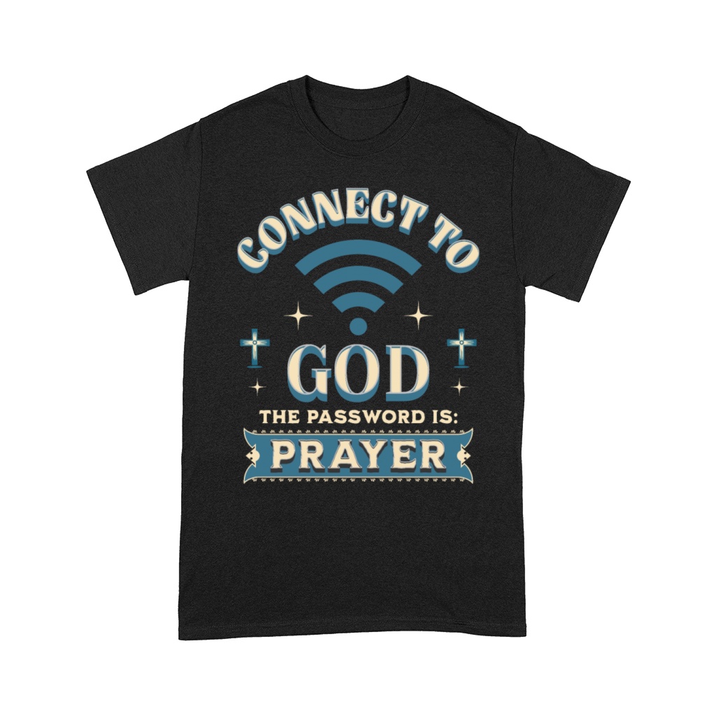 Connect To God The Password Is Prayer Christian Comfort T-shirt