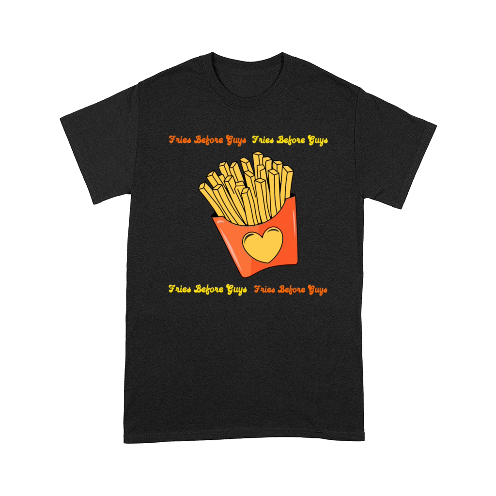 Fries Before Guys Funny Food Lover Design Comfort T-shirt