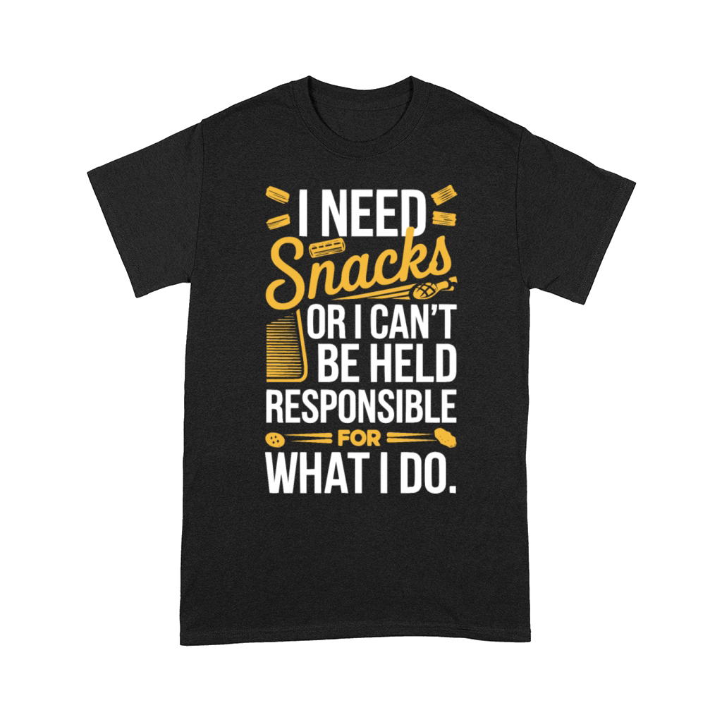 I need snacks or I can t be held responsible Comfort T-shirt