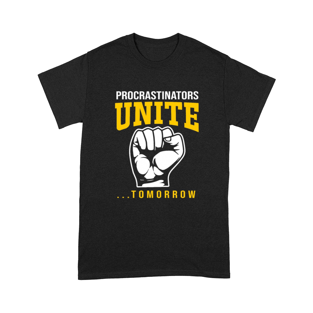 Procrastination Procrastinators Unite Tomorrow Comfort T-shirt
