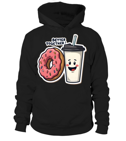 Coffee cup and Donut Better Together Hoodie Unisex