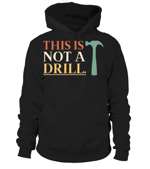 This Is Not A Drill Funny Sarcastic Humor Dad Hoodie Unisex
