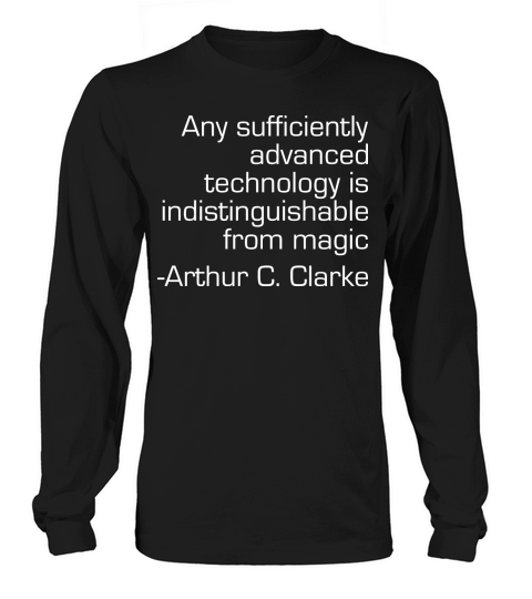 Advanced Tech Indistinguishable from Magic Long sleeved Unisex