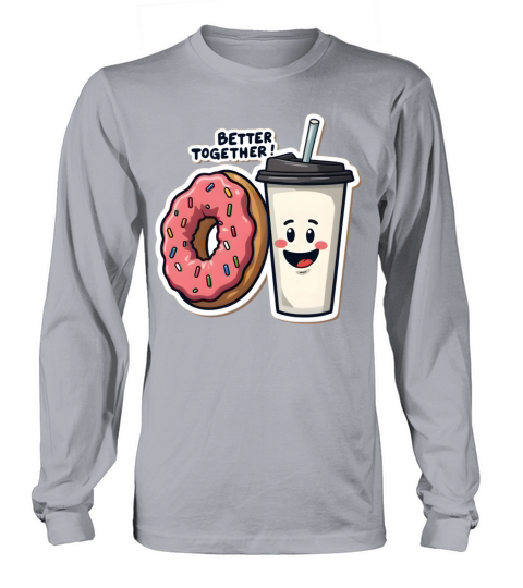 Coffee cup and Donut Better Together Long sleeved Unisex
