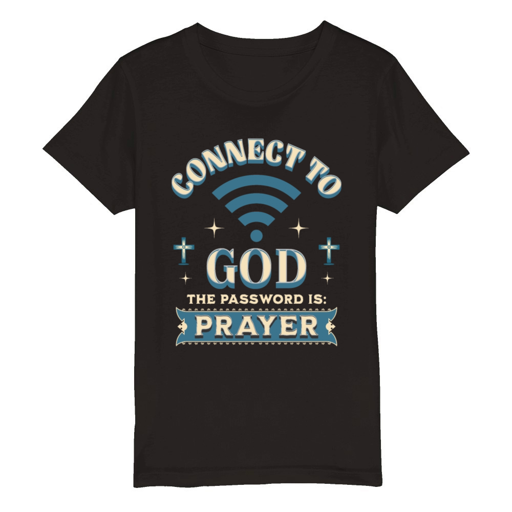 Connect To God The Password Is Prayer Christian Organic Kids Crewneck T-shirt