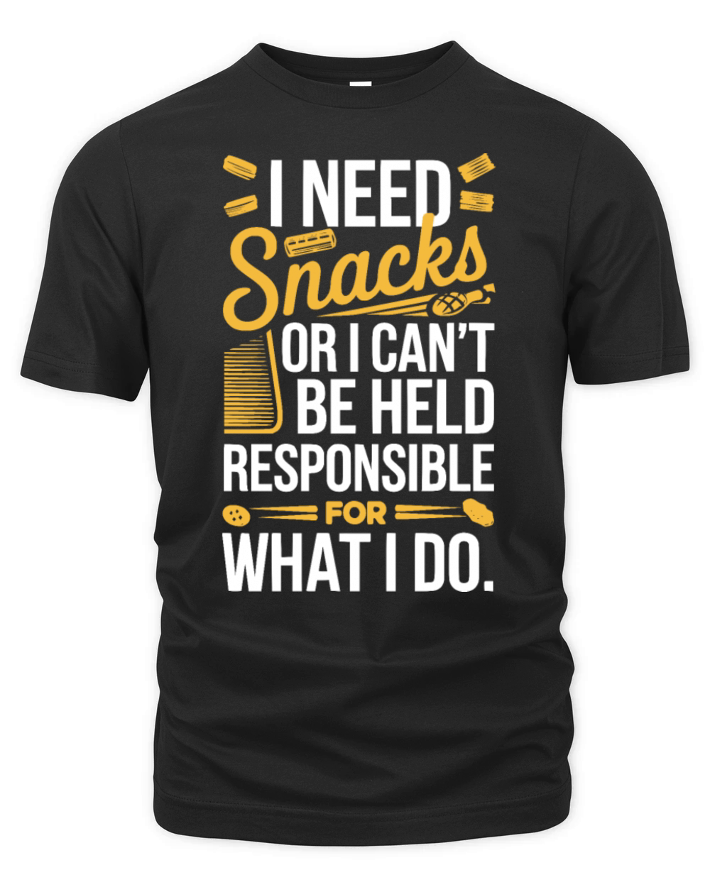 I need snacks or I can t be held responsible Organic Unisex T-shirt