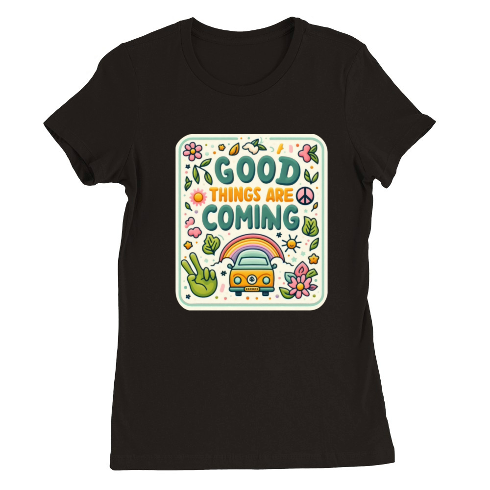 Good Things Are Coming Premium Womens Crewneck T-shirt