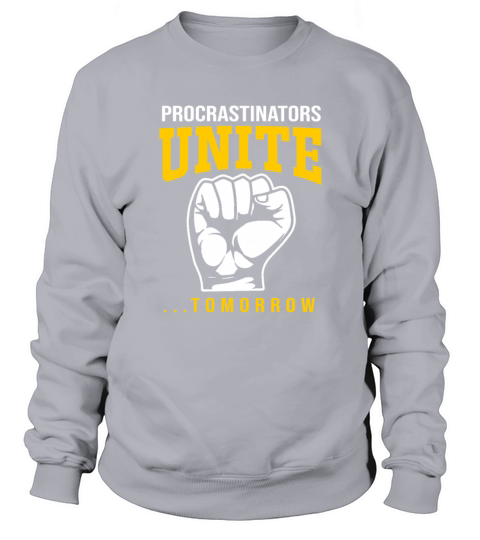 Procrastination Procrastinators Unite Tomorrow Sweatshirt Unisex