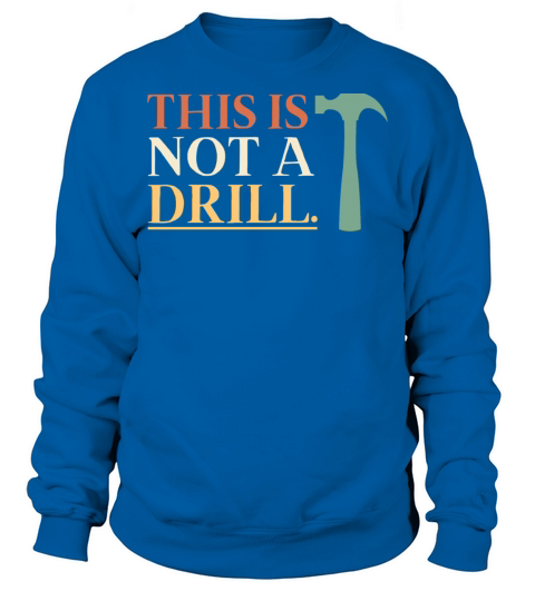 This Is Not A Drill Funny Sarcastic Humor Dad Sweatshirt Unisex