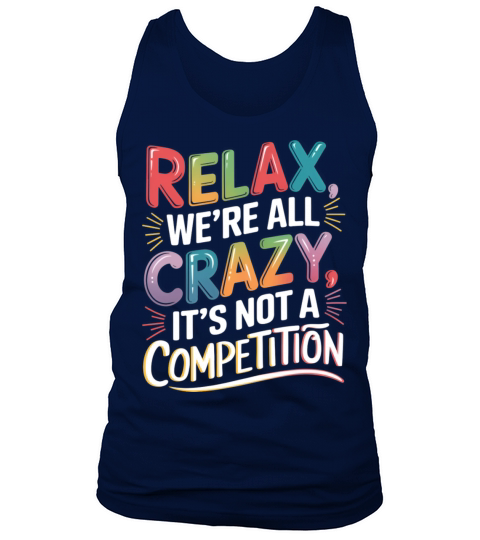 Funny Relax Were All Crazy Its Not A Competition Tank Top Unisex