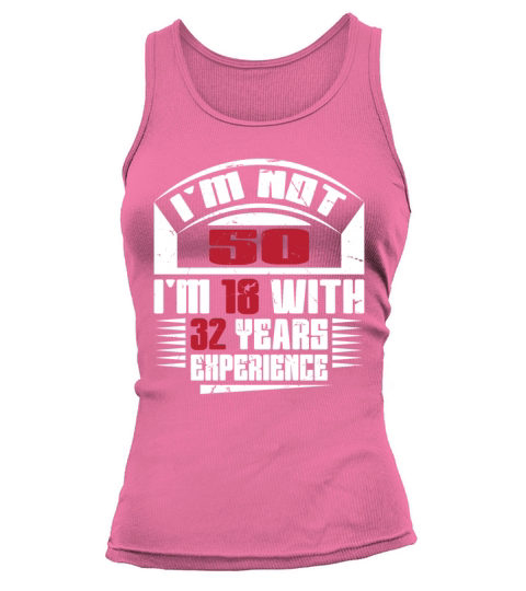 Im not 50 Im 18 with 32 years experience Tank top Woman