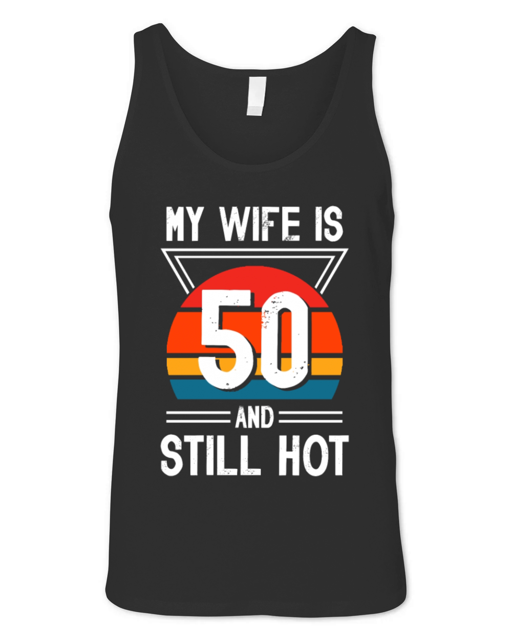 My Wife is 50 Still Smoking Hot Funny 50th Unisex Jersey Tank