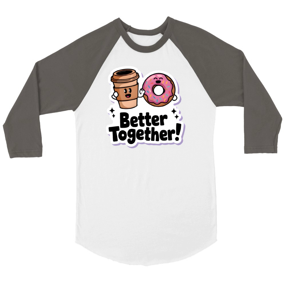 Coffee cup and Donut Better Together Cartoonish Unisex ¾ sleeve Raglan T-shirt