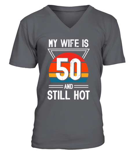 My Wife is 50 Still Smoking Hot Funny 50th V-Neck T-shirt