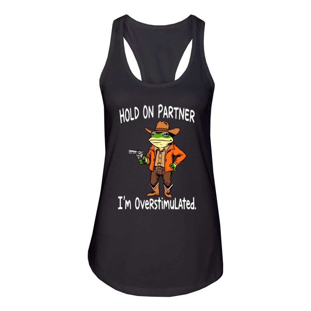 Hold On Partner I m Overstimulated Cowboy Frog Women's Racerback Tank