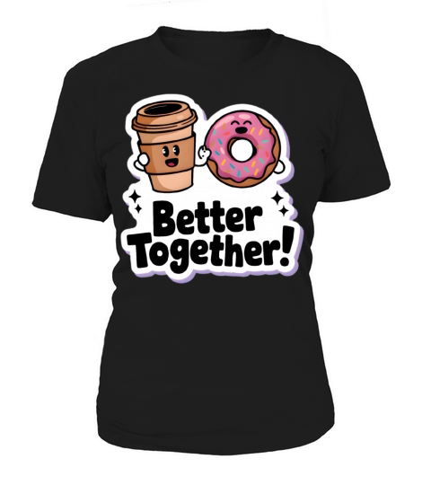 Coffee cup and Donut Better Together Cartoonish Women's T-Shirt