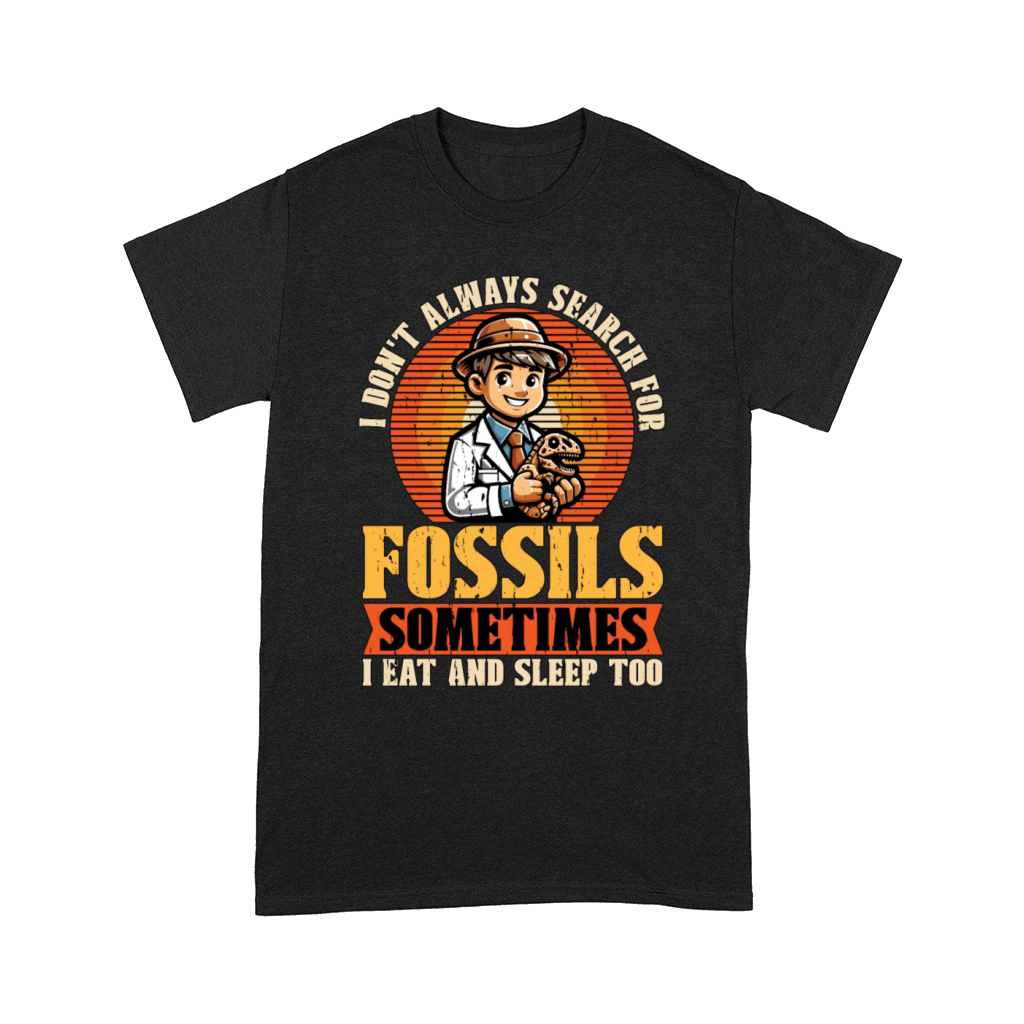 Fossil Hunter I Dont Always Search Archaeology Comfort T-shirt