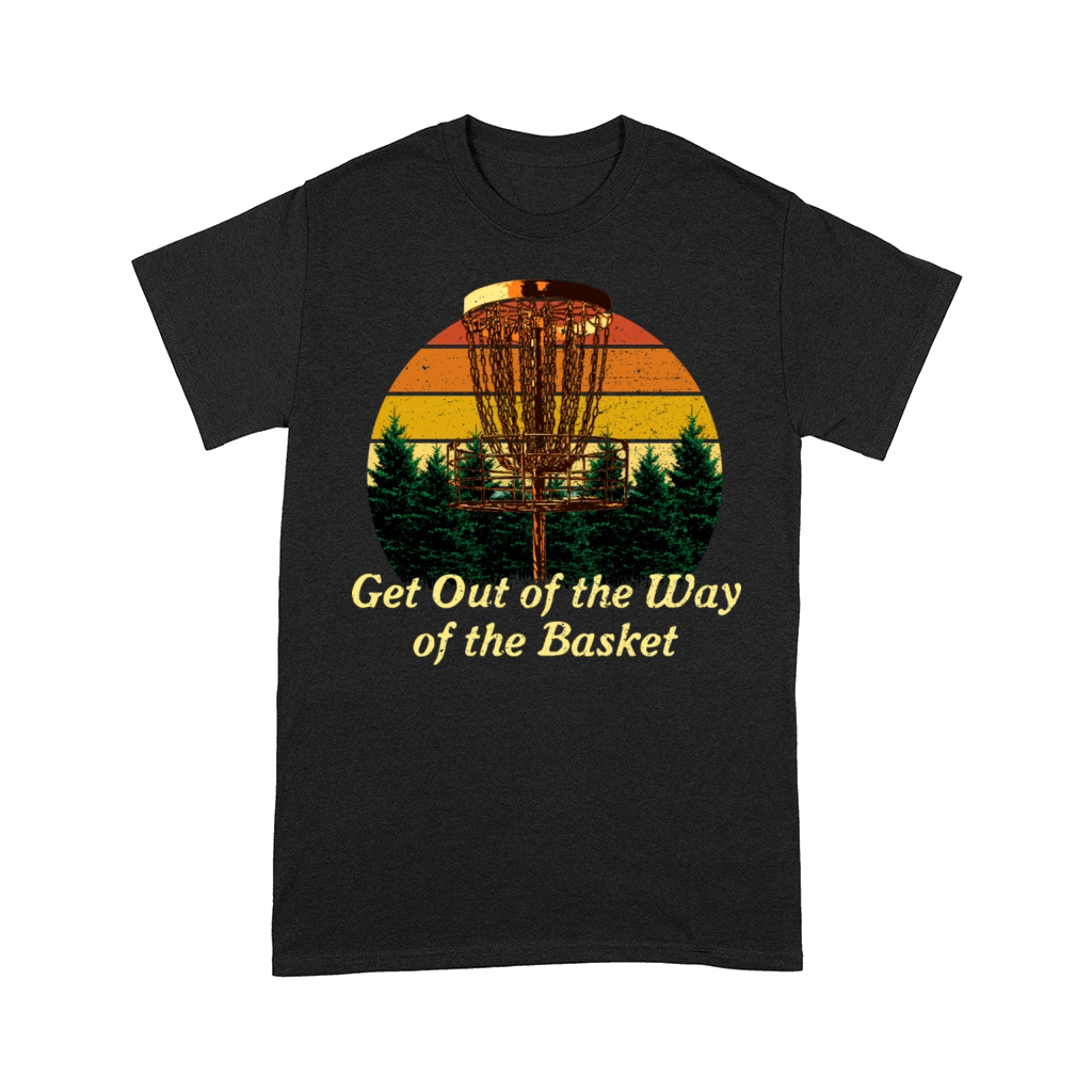 Get Out of the Way of the Basket Disc Golf Outdoor Comfort T-shirt