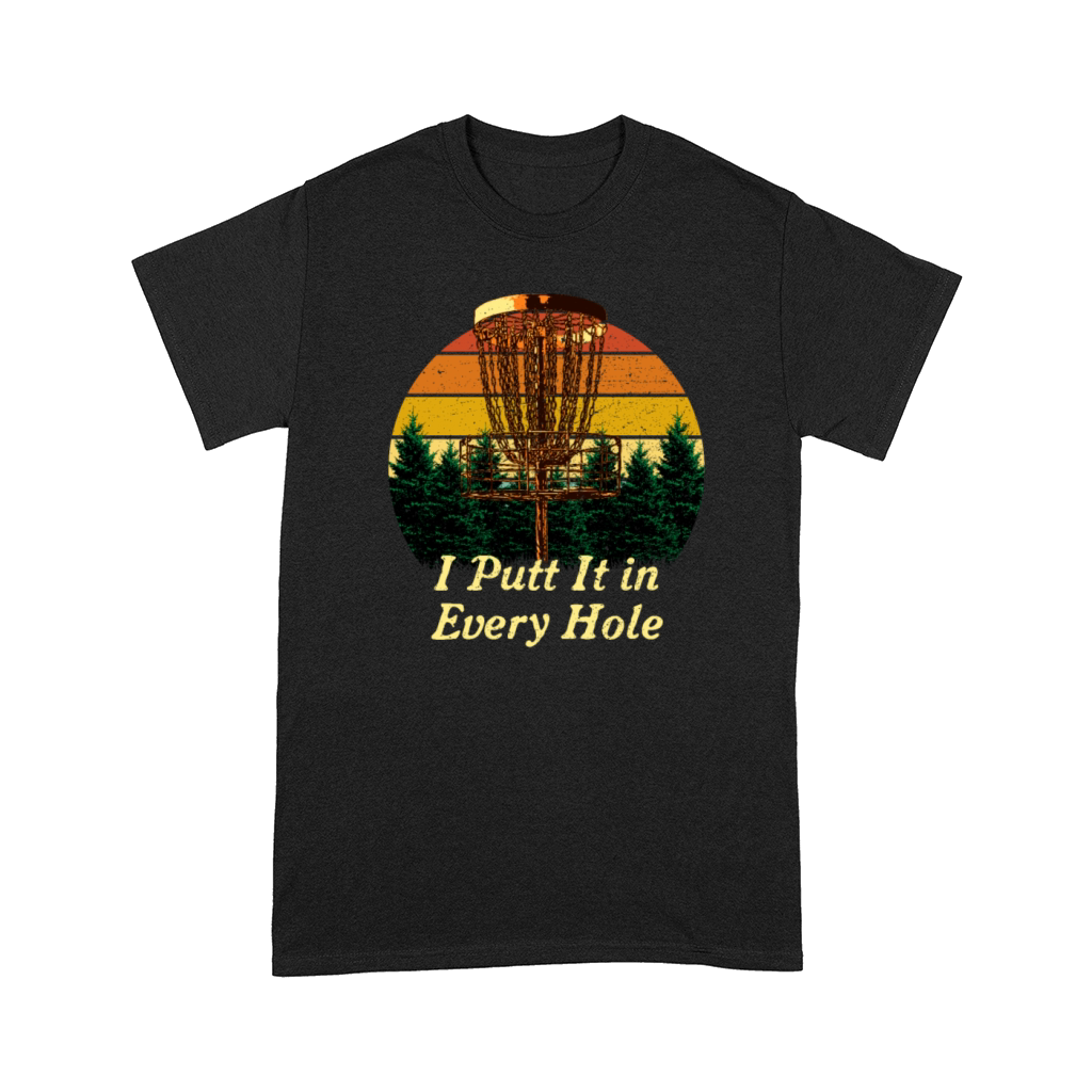 I Putt It in Every Hole Disc Golf Strategy Golfer Comfort T-shirt