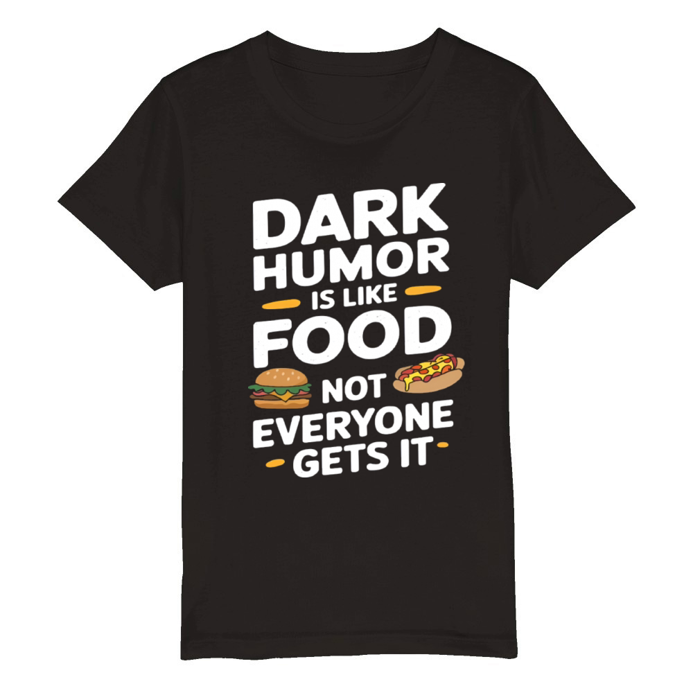 dark humor is like food not everyone gets it funny Organic Kids Crewneck T-shirt