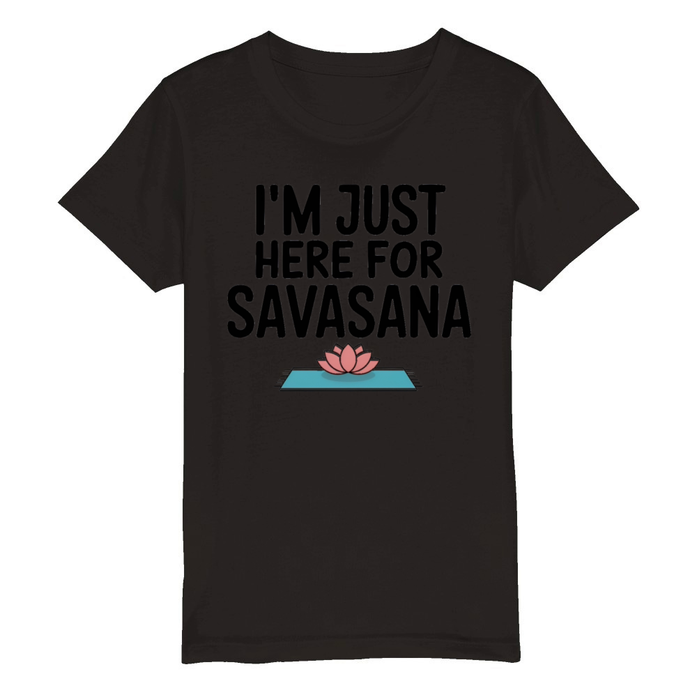 Im Just Here For Savasana Funny Yoga Meditation Organic Kids Crewneck T-shirt