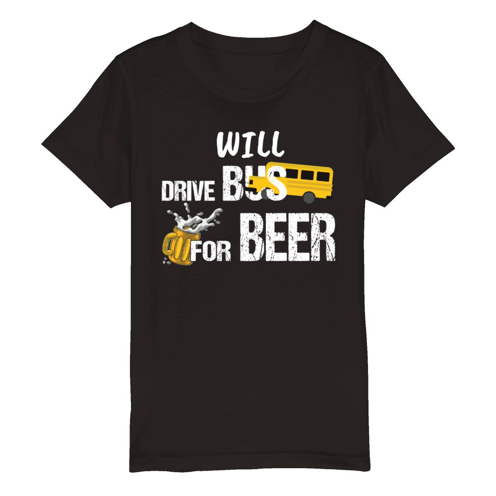 Will Drive Bus For Beer Funny Bus Driver Quote Say Organic Kids Crewneck T-shirt