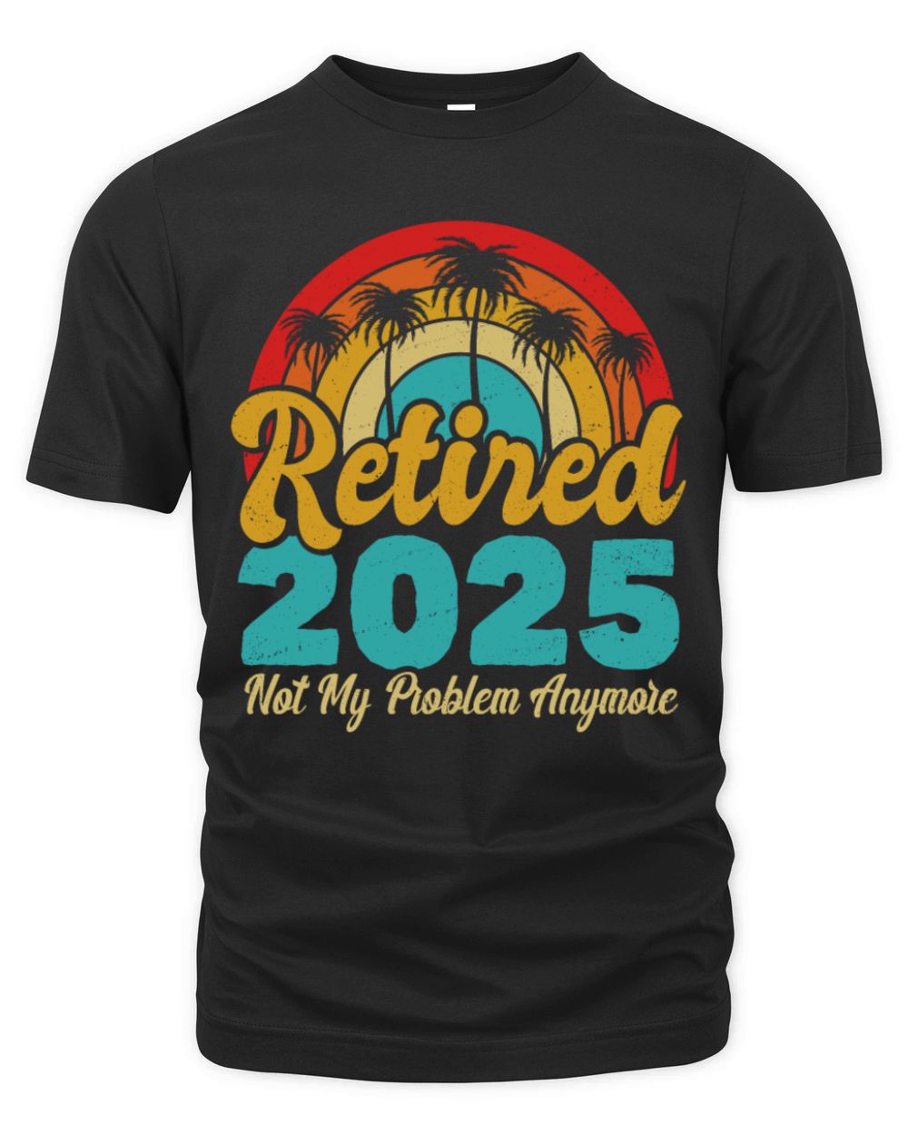 Retired 2025 Not My Problem Anymore Retirement Organic Unisex T-shirt