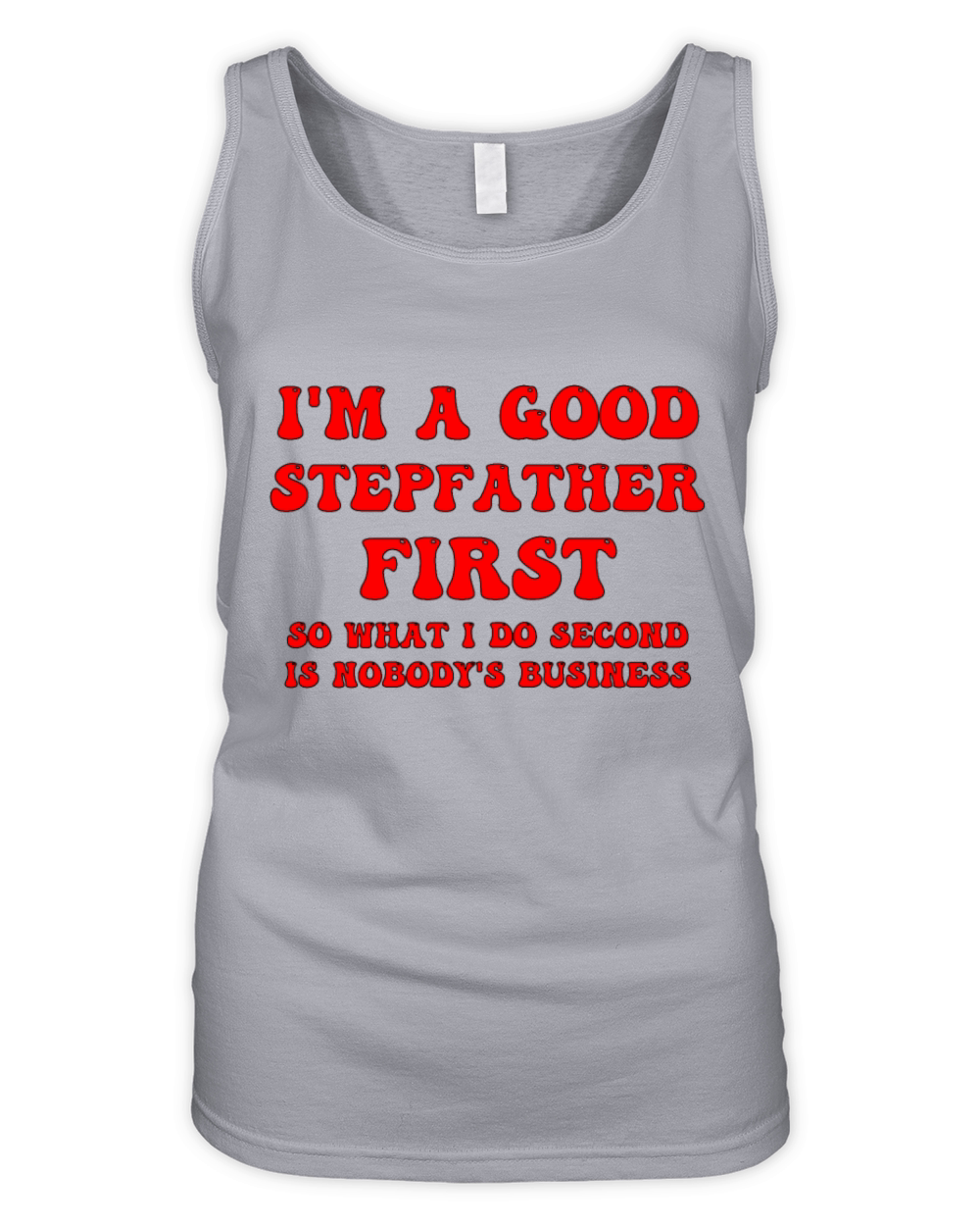 Im a good stepfather first so what I do second is Organic Women's Tank Top