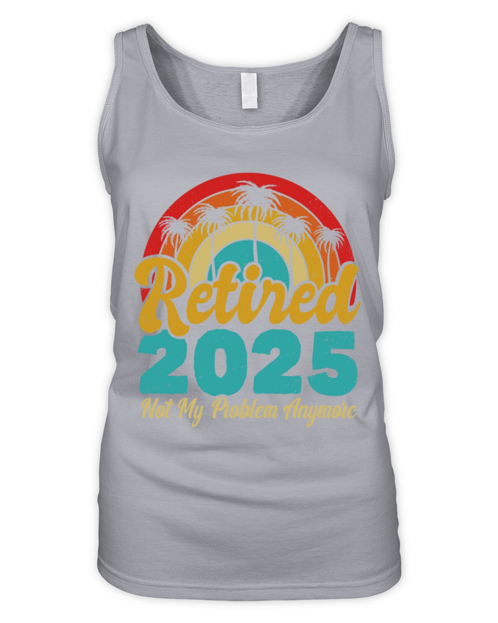 Retired 2025 Not My Problem Anymore Retirement Organic Women's Tank Top