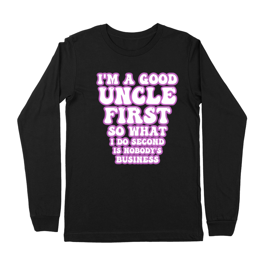 Im a good uncle first so what I do second is nobo Premium Long Sleeve
