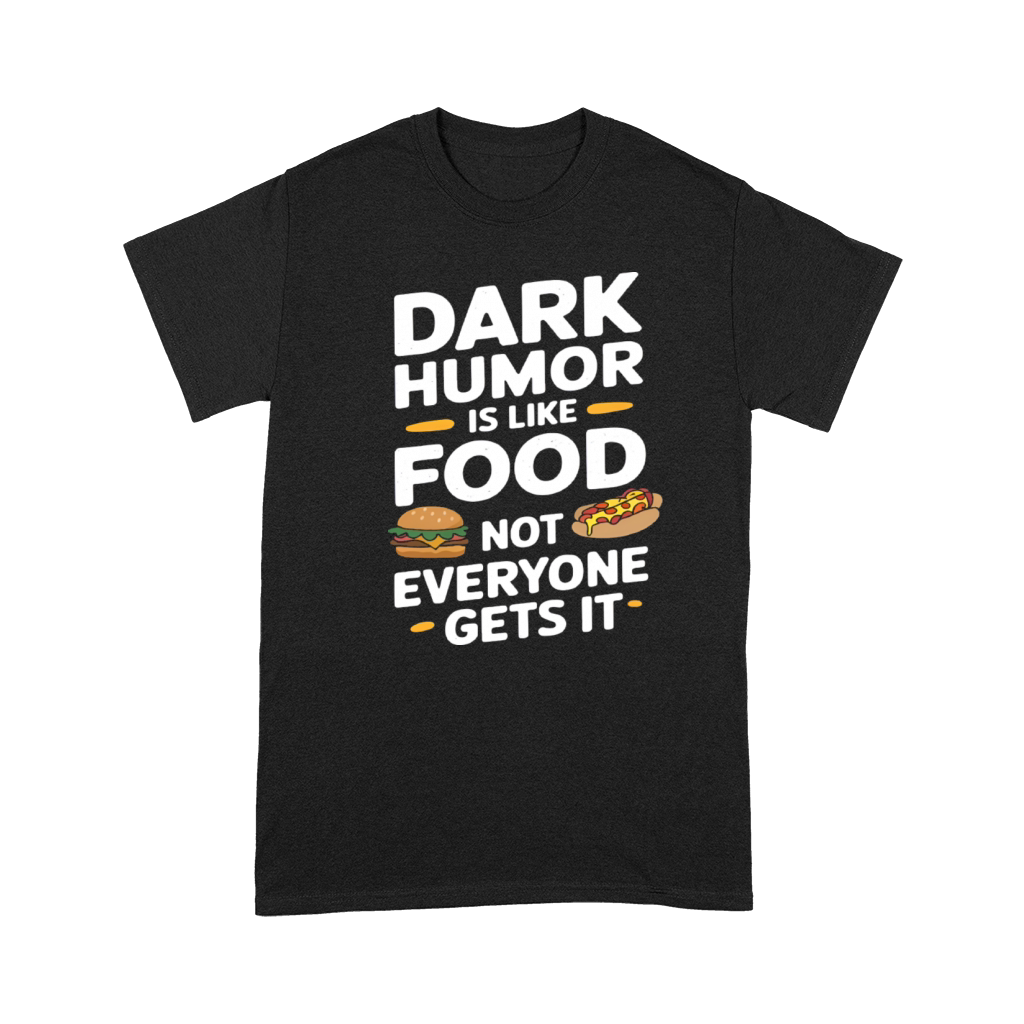 dark humor is like food not everyone gets it funny Premium T-shirt