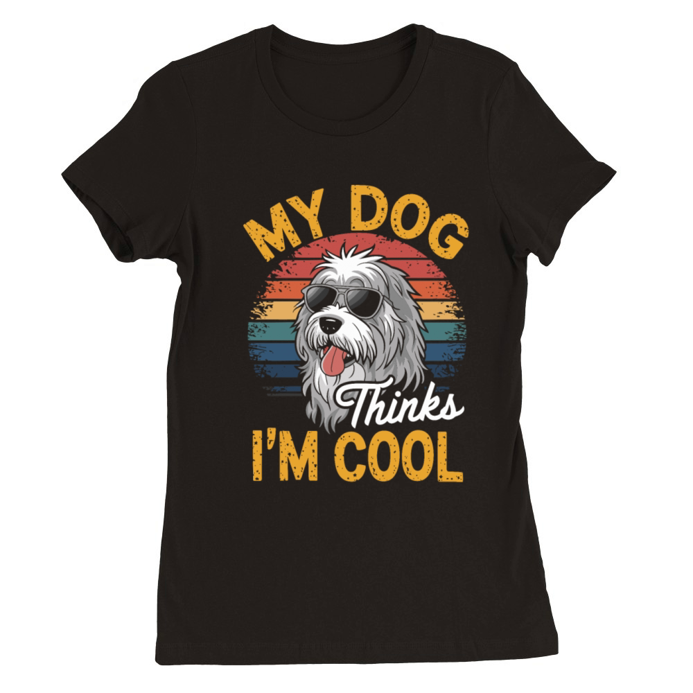 Maremma Sheepdog My Dog Thinks Im Cool Premium Womens Crewneck T-shirt