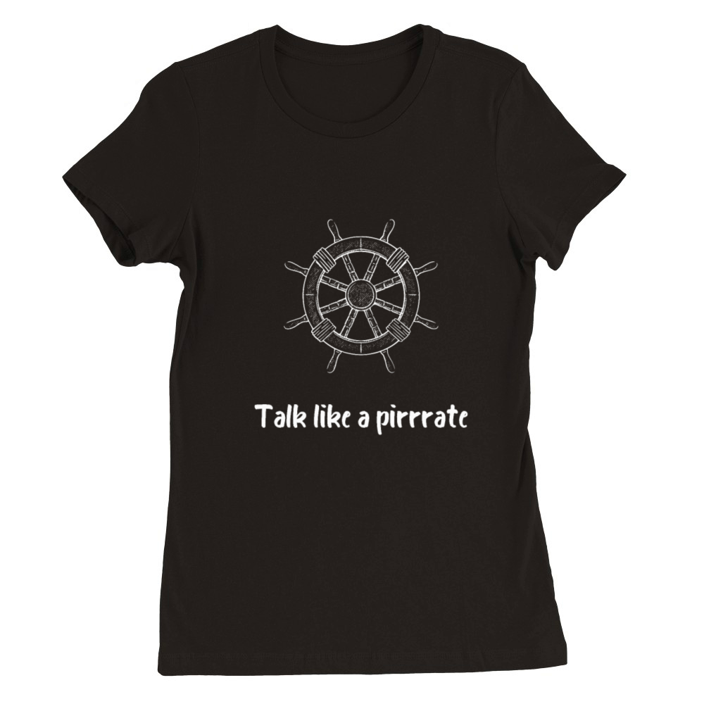 Talk like a pirate Premium Womens Crewneck T-shirt
