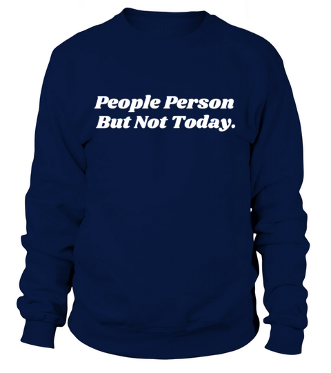 People Person But Not Today funny saying Sweatshirt Unisex