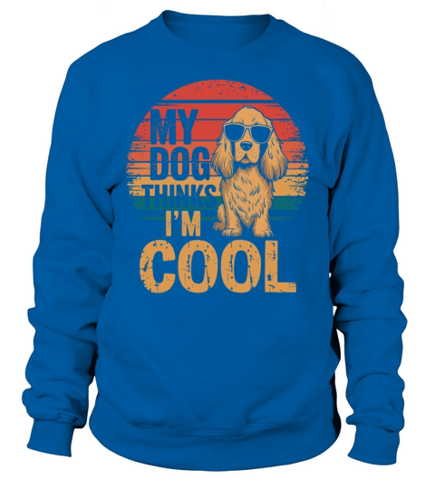 Test My Dog Thinks Im Cool Sweatshirt Unisex