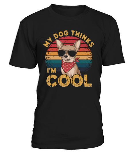 Chihuahua My Dog Thinks Im Cool T-Shirt Unisex