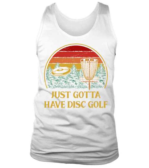 Just Gotta Have Disc Golf Sayings Golfer Quotes Tank Top Unisex