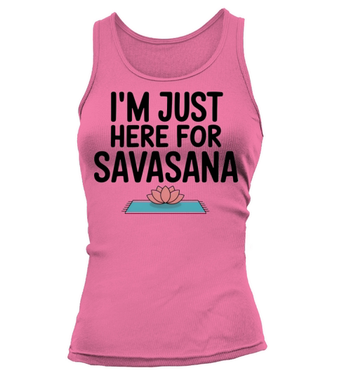 Im Just Here For Savasana Funny Yoga Meditation Tank top Woman