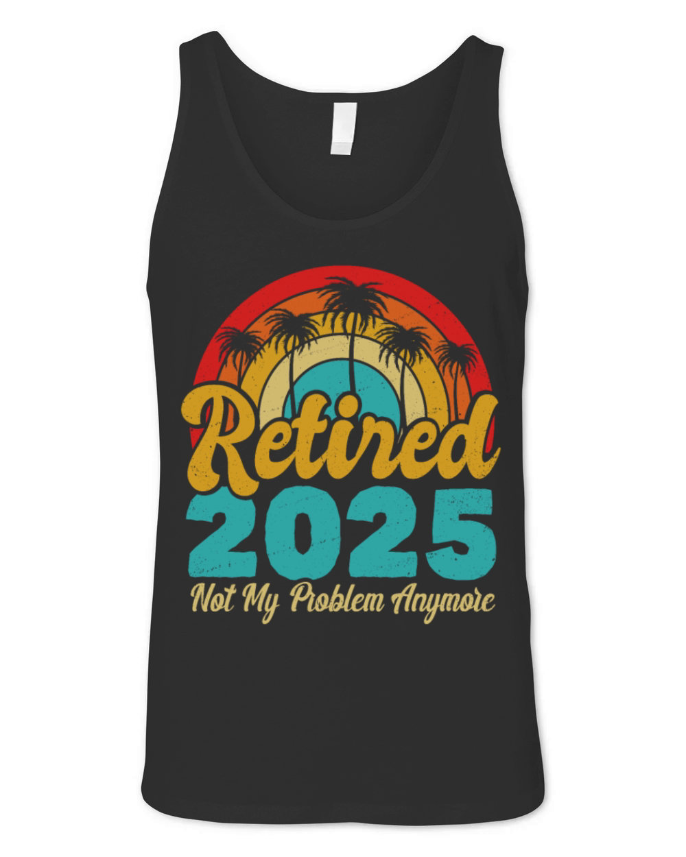 Retired 2025 Not My Problem Anymore Retirement Unisex Jersey Tank