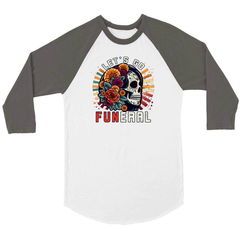 Lets Go Funeral Celebrate Dia De Los Muertos Pun Unisex ¾ sleeve Raglan T-shirt