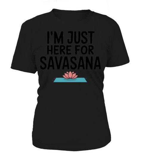 Im Just Here For Savasana Funny Yoga Meditation Women's T-Shirt