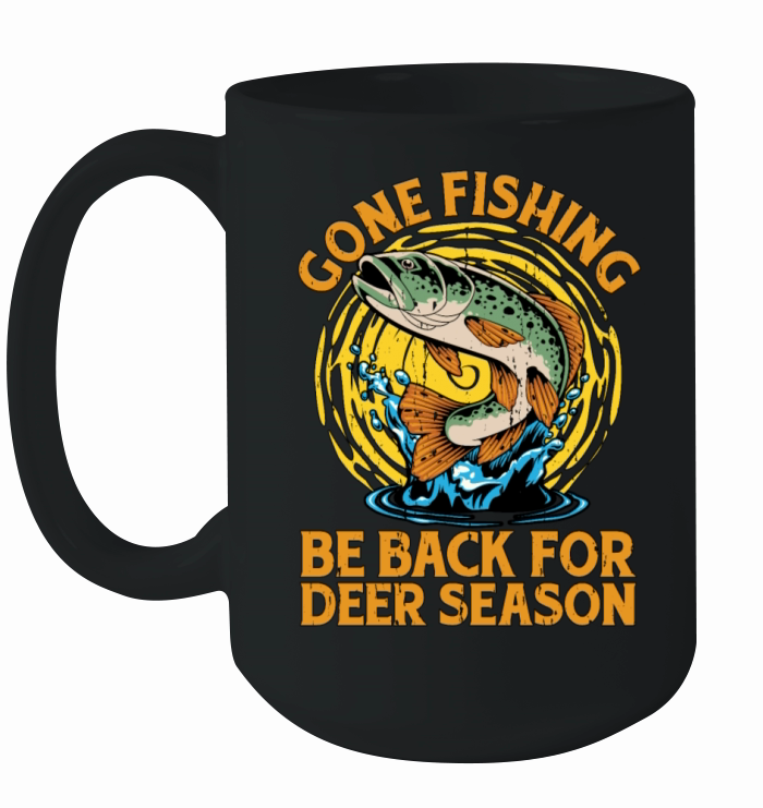 Fishing And Hunting Gone Fishing Be Deer Hunter Ceramic Mug
