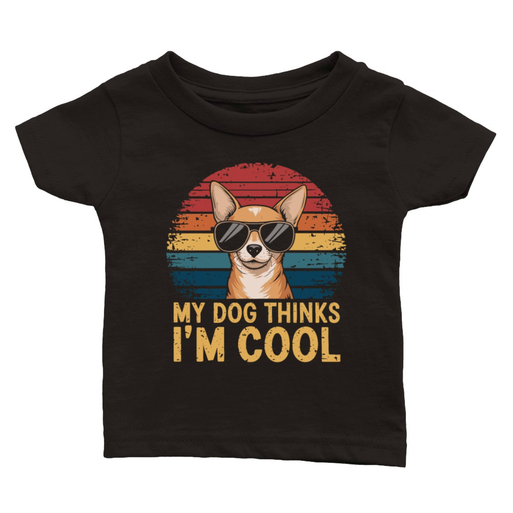 Chihuahua My Dog Thinks Im Cool Classic Baby Crewneck T-shirt