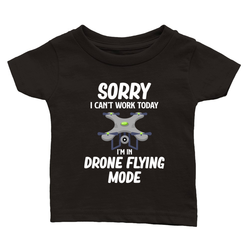 Sorry I Cant Work Today Im In Drone Flying Mode Classic Baby Crewneck T-shirt