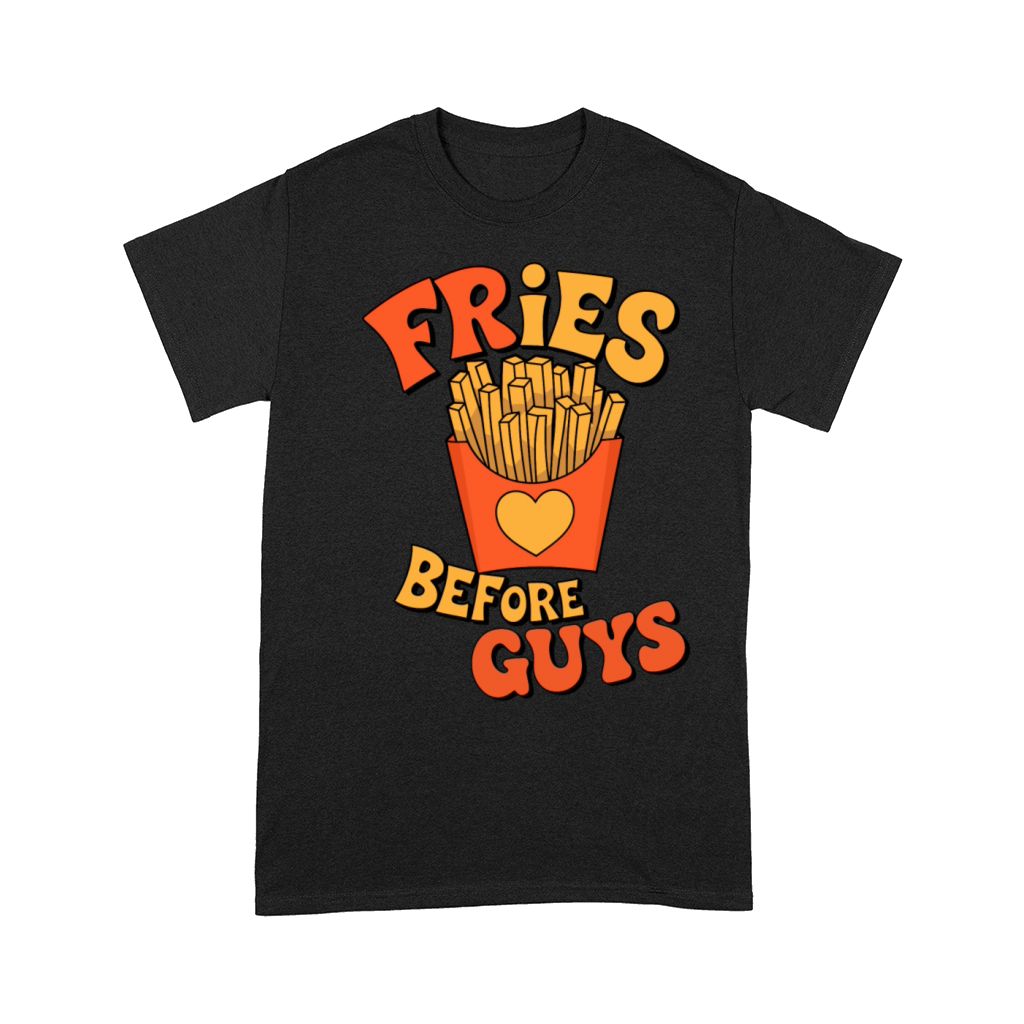 Fries Before Guys Funny Food Lover Design Comfort T-shirt