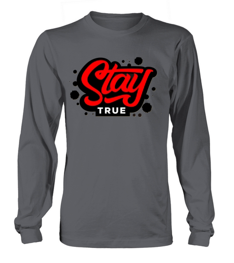 Stay True Long sleeved Unisex