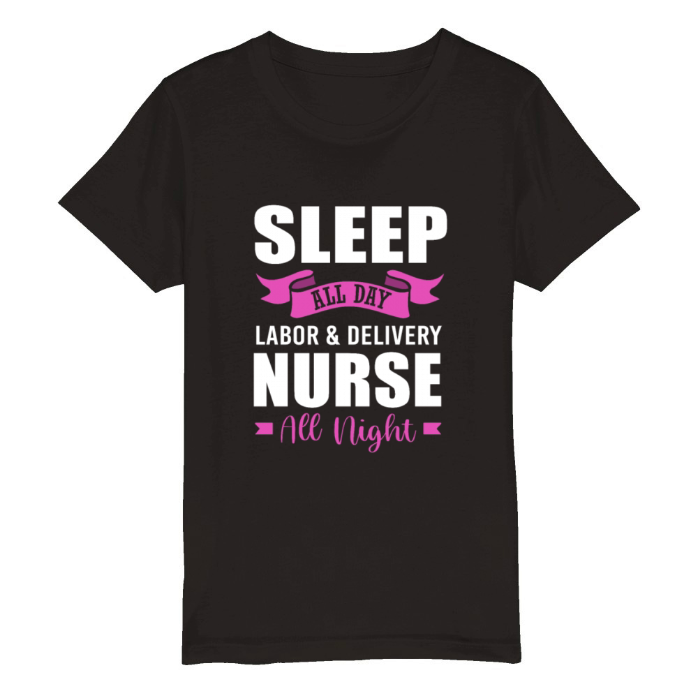 Labor And Delivery Nurse Nurse All Night Organic Kids Crewneck T-shirt
