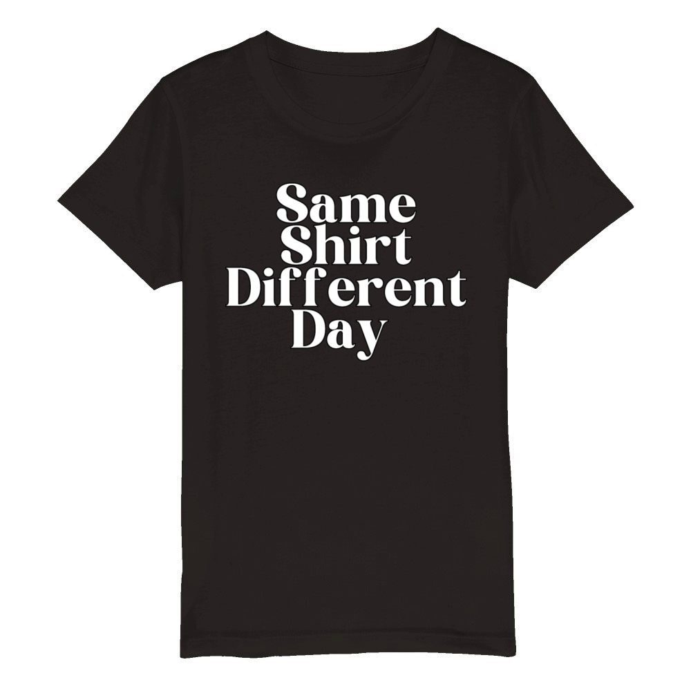 Same Shirt Different Day HUMOROUS Organic Kids Crewneck T-shirt