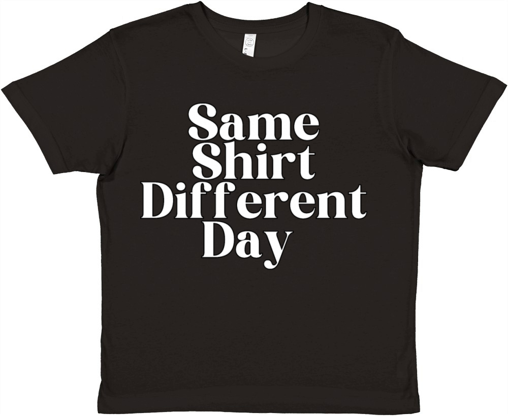 Same Shirt Different Day HUMOROUS Premium Kids Crewneck T-shirt